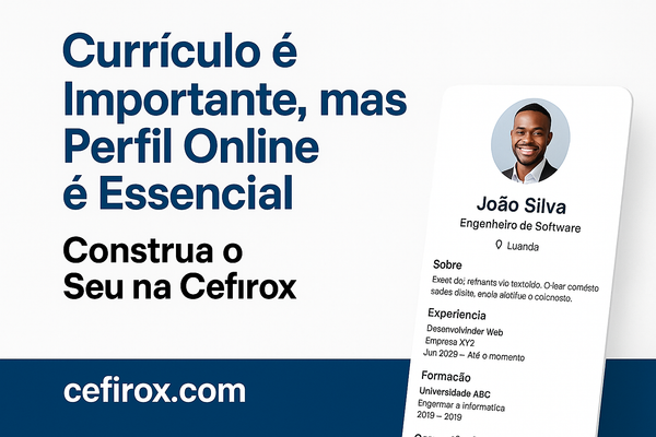 Currículo é Importante, mas Perfil Online é Essencial – Construa o Seu na Cefirox